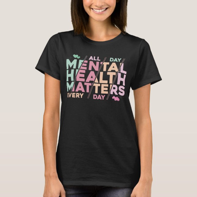 Psykiska hälsofrågor hela dagen varje dag Motiveri T Shirt (Framsida)