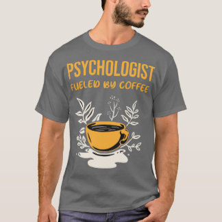 Psykolog Fueled by Coffee T Shirt