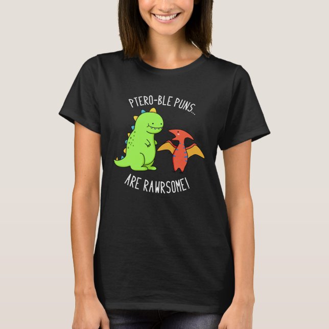 Pteroble Puns är Rawrsome Dinosaur Pun Mörk BG T Shirt (Framsida)