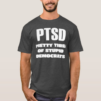 PTSD - Söt Tired of Stupid Democrates T Shirt