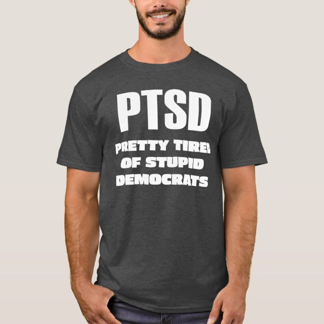 PTSD - Söt Tired of Stupid Democrates T Shirt (Framsida)