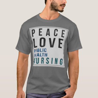 Public Health Nurse Gifts Peace Love Public Health T Shirt