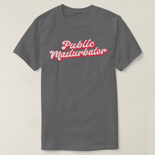 Public Masturbator T Shirt (Design framsida)