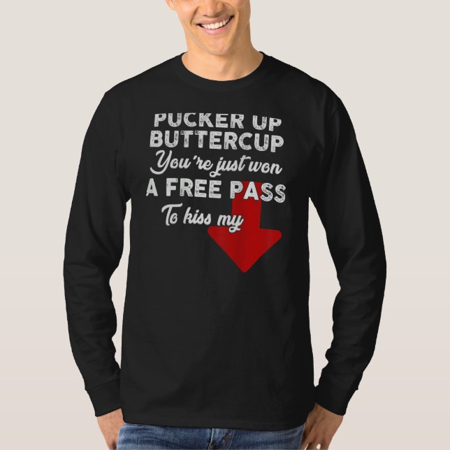Pucker Up Buttercup You're Just Won A Free Pass To T Shirt (Framsida)