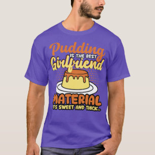 Pudding är det bästa materialet för flickvän och g t shirt