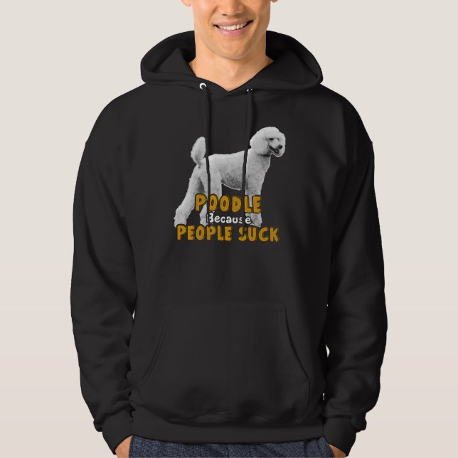 Pudel för att folk Suck Hoodie (Framsida)