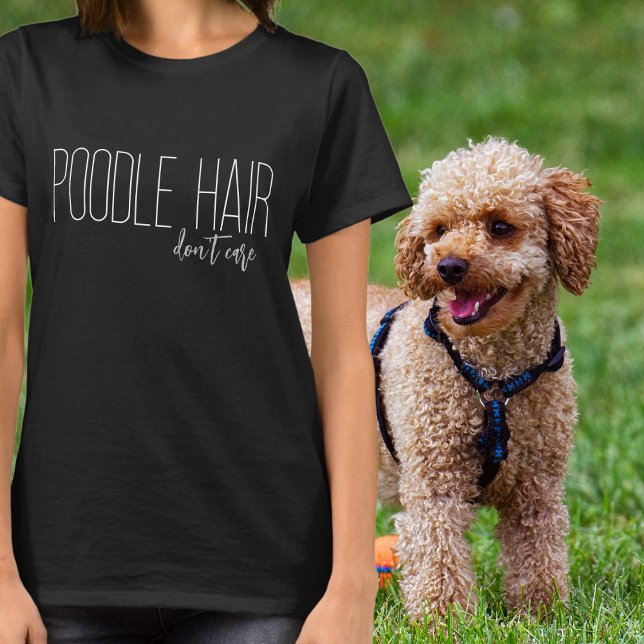 Pudel Hair bryr sig inte om Hund älskare T Shirt (Skapare uppladdad)