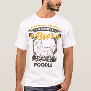 Pudel Hund vill bara dricka öl och sällskapsdjur T Shirt