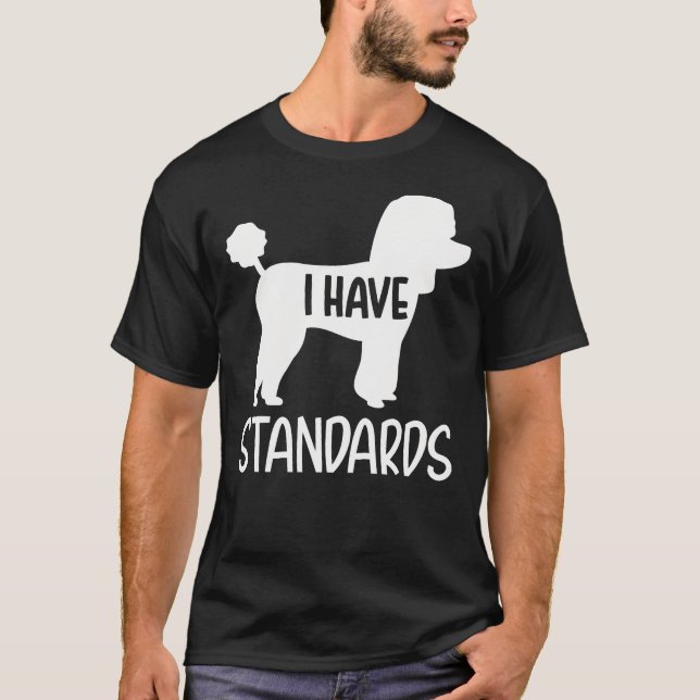 Pudel I har standarder T Shirt (Framsida)