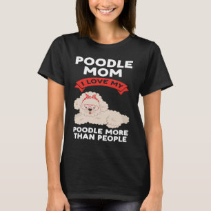 pudel mamma I kärlek mitt pudel mer än folk poodl T Shirt