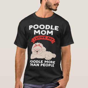 pudel mamma I kärlek mitt pudel mer än folk poodl T Shirt