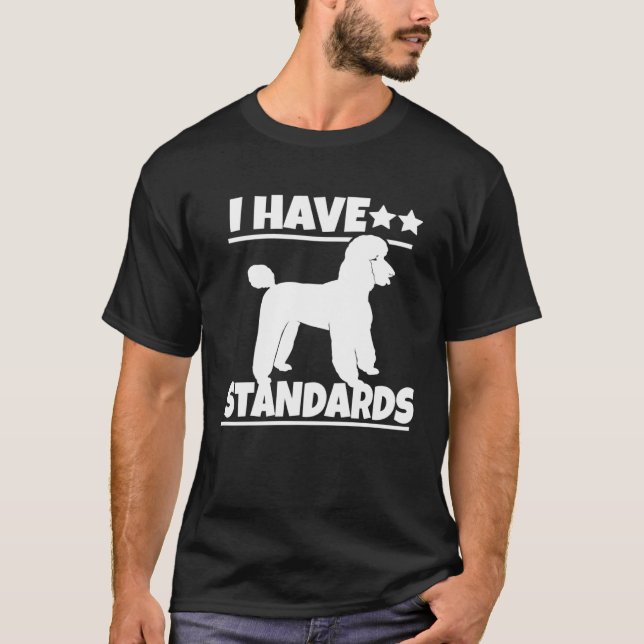 Pudel Pudel I har standarder T Shirt (Framsida)
