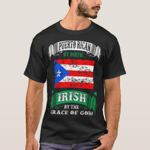 Puerto Rican by Birth Irish by Grace Irish T Shirt