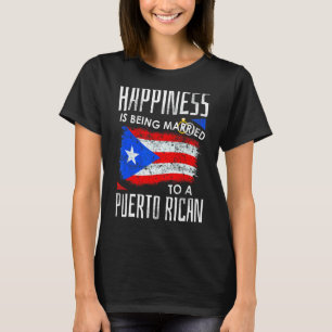 Puerto Rican Make frufe Happiness Married Puerto T Shirt