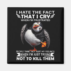 Puffin jag hatar det faktum att jag Gråter när jag Magnet