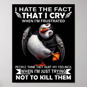 Puffin jag hatar det faktum att jag Gråter när jag Poster