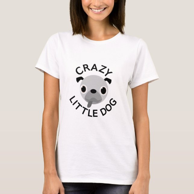 Pug Crazy Little Hund Tee Shirt (Framsida)