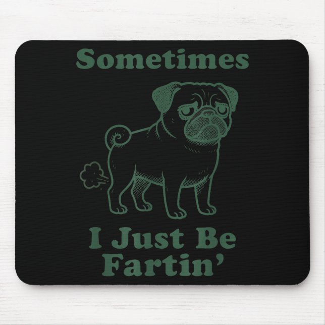 Pug Dog Fart Funny Sometimes I Just Be Fartin Fart Musmatta (Framsidan)