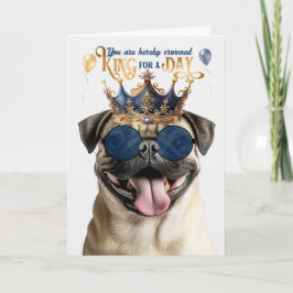 Pug Dog King for a Day Funny Birthday Kort