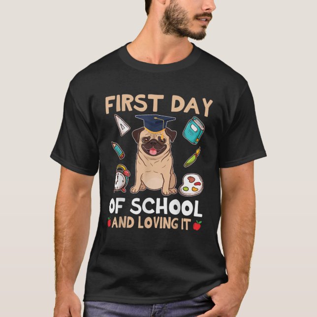Pug Dog Student First Day Of School And Loving I M T Shirt (Framsida)