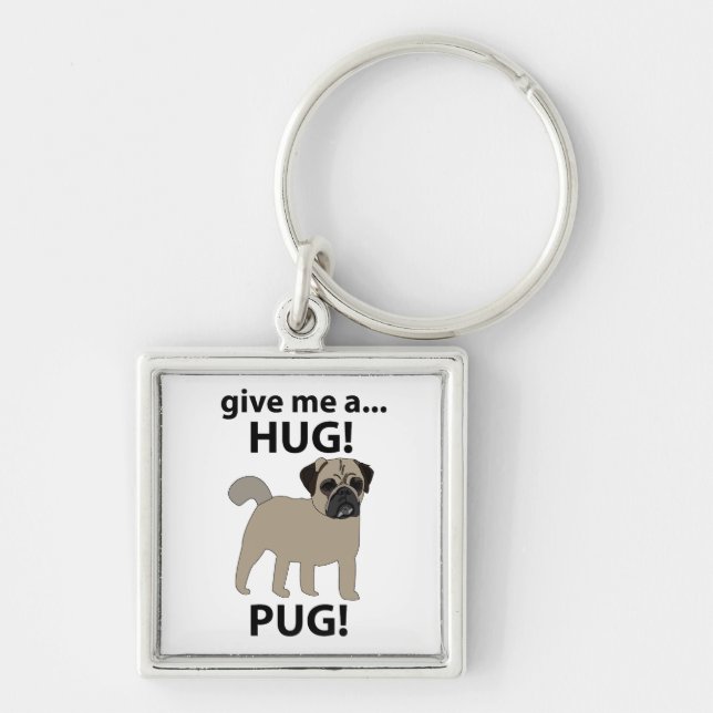 Pug Ge Me A Hug Funny Pug Fyrkantig Silverfärgad Nyckelring (Framsidan)