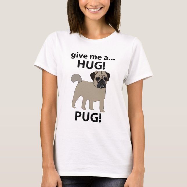 Pug Ge Me A Hug Funny Pug T Shirt (Framsida)