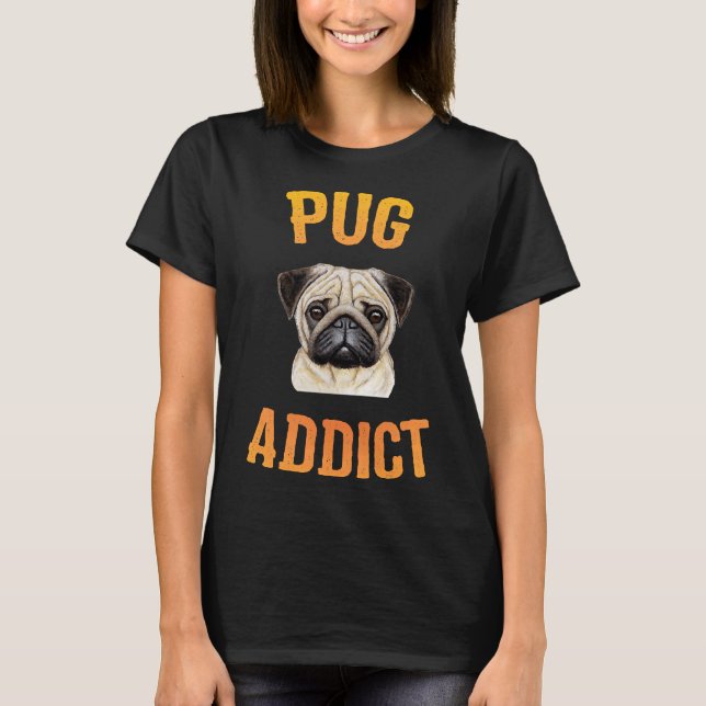 Pug Hund - Pug Addict  Viktig  456 T Shirt (Framsida)