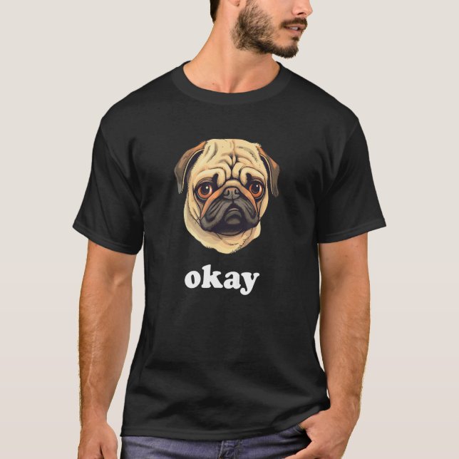 Pug says Okay Cute Sassy Dog Face T Shirt (Framsida)