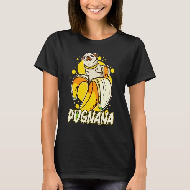 Pugnana Rolig hund Pug Älskare Banana T Shirt (Framsida)