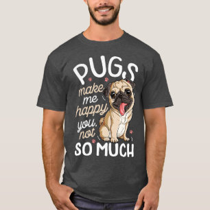 Pugs gör mig Lycklig att du inte så mycket pug Hun T Shirt