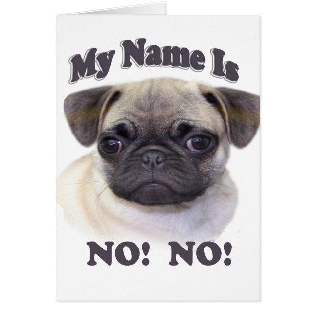 Pugs Namn är NEJ! NEJ! Hälsningskort (Framsidan)