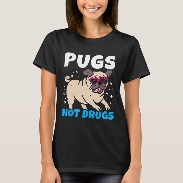 Pugs Not drugs I Cute Puppy Pug Älskare T Shirt (Framsida)