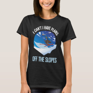 Pulder Skiing Jag kan inte ha planer på slingorna T Shirt