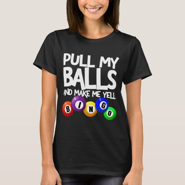 Pull My And Make Me Yell Bingo Player Funny  T Shirt (Framsida)