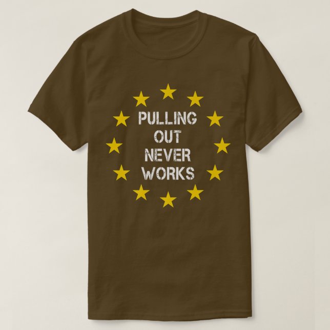 Pulling Out Never Works Uk Eit 251 T Shirt (Design framsida)