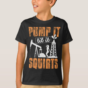 Pump IT-ekorrar - Oilfield Man Oil Worker F T Shirt
