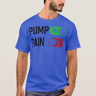 Pump ON Pain OFF Digital Switch Fitness Workout Mo T Shirt