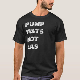 PUMPFISTSNOTGAS TEE SHIRT
