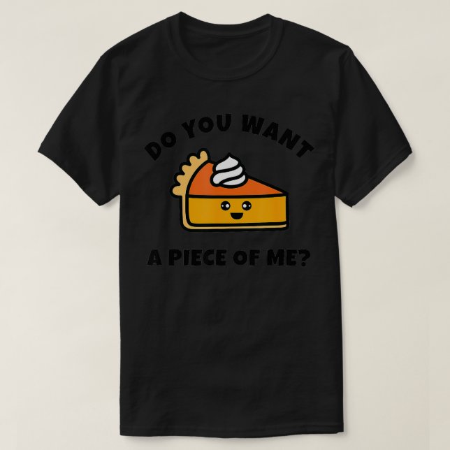 Pumpkin Pie Do You Want a Piece of Me Funny  T Shirt (Design framsida)