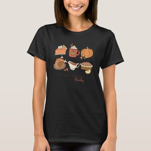 Pumpkin Pie Get Your Fat Pants Ready  Thanksgiving T Shirt (Framsida)