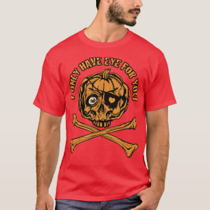 Pumpkin Pirat Jag har bara öga åt dig T Shirt