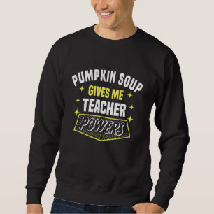 Pumpkin Soppa Ge Me Teacher Powers Funny Profess Lång Ärmad Tröja