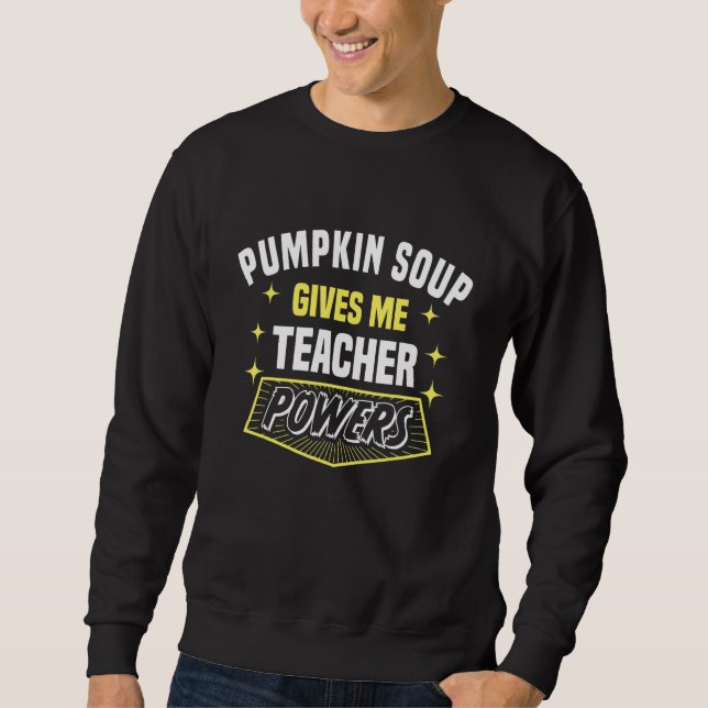 Pumpkin Soppa Ge Me Teacher Powers Funny Profess Lång Ärmad Tröja (Framsida)