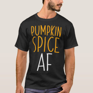 Pumpkin Spice AF (3) T Shirt