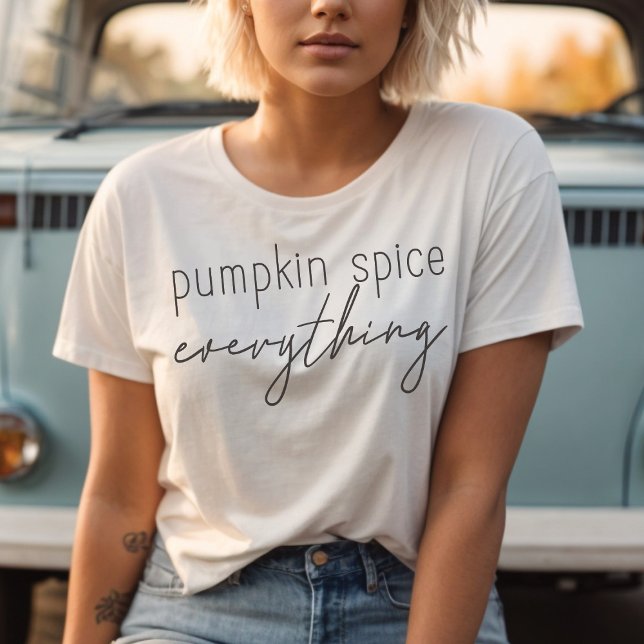 Pumpkin Spice All Minimalist Trendig Script T Shirt (Pumpkin Spice Everything in a trendy script duo)