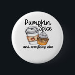 Pumpkin Spice and All Nice Viral Quote Knapp<br><div class="desc">Ett  prisvärt virustecken för pumpkrydda fläkt under fallmånaderna.</div>