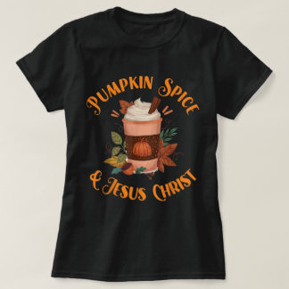 Pumpkin Spice and Jesus Christ Design T Shirt