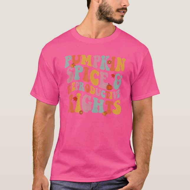 Pumpkin Spice and Reproductive Högers Pro Choice T Shirt (Framsida)