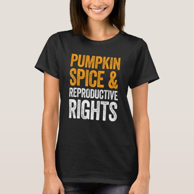 Pumpkin Spice And Reproductive Rights T-Shirt (Framsida)