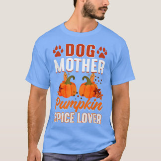 Pumpkin Spice Hund Mor Älskare höstsäsong T Shirt